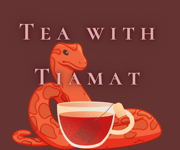 Tea with Tiamat